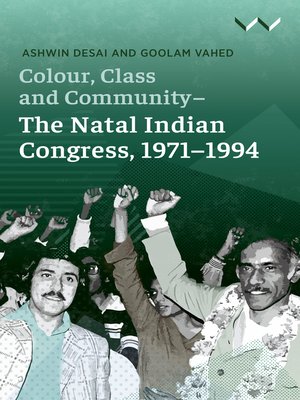 cover image of Colour, Class and Community--The Natal Indian Congress, 1971-1994